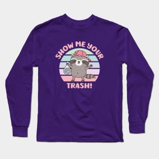 Cute Raccoon Show Me Your Trash Funny Long Sleeve T-Shirt